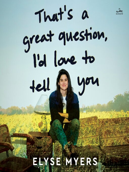 Title details for That's a Great Question, I'd Love to Tell You by Elyse Myers - Wait list